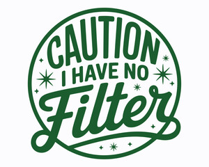 Cautionary Humorous Design with Bold Green Lettering Declaring I Have No Filter surrounded by a Green Circular Border and Stars