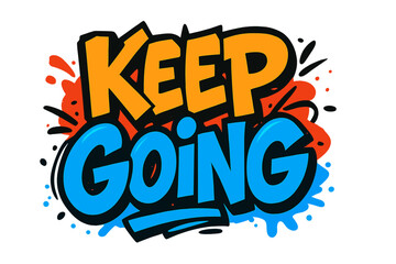 Keep going motivational quote in a graffiti style. Urban street art typography for t-shirt design. Inspirational lettering slogan. Vector illustration isolated on white background.