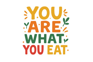 You Are What You Eat Inspirational Hand Lettering Quote Motivating Healthy Lifestyle Food Slogan Colorful Flat Design Poster Card with Natural Leaves Decoration