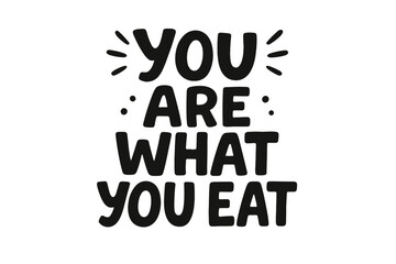 You are what you eat motivational quote, healthy food lettering, modern black calligraphy phrase, hand-drawn inspirational typography, wellness and nutrition vector poster