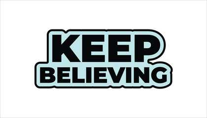 keep believing – motivational quote sticker