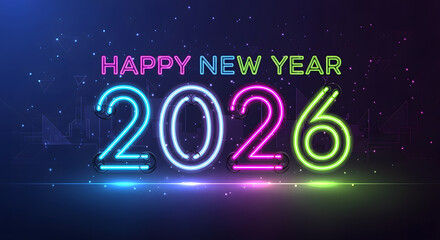 Happy New Year 2026 neon sign glowing colorful numbers with light effects vector illustration for holiday celebration