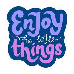 Hand lettering motto 'Enjoy the little things' on dark background. Inspirational calligraphy phrase for sticker, card, stationery, or scrapbook. Vector illustration with handwritten text.