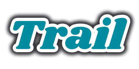 Trail in bold italic teal font with white and black outline—perfect for outdoor branding, hiking visuals, or nature-themed adventure campaigns