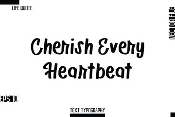 Cherish Every Heartbeat  -Inspirational Life Quotes Cursive Typography Text Vector Design
