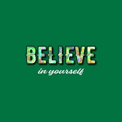 Believe in Yourself Motivational Quote with Holographic Text