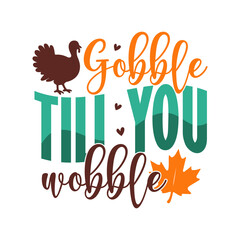 "Gobble Till You Wobble – Funny Thanksgiving Turkey Quote SVG"