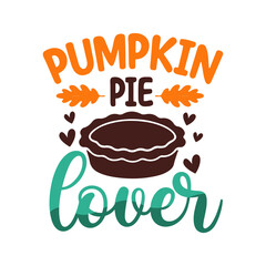 Pumpkin Pie Lover" Fall Dessert Quote with Pie Graphic SVG