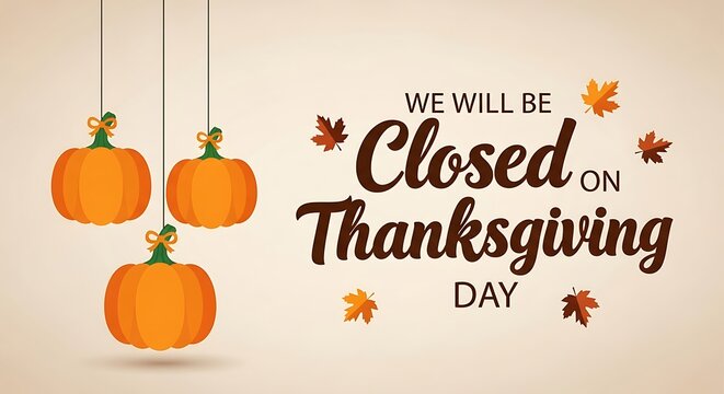 Thanksgiving day holiday announcement we will be closed festive autumn pumpkins and falling leaves illustration for business notification