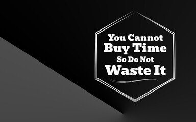 Motivational quote reminding us that time is priceless and should not be wasted.