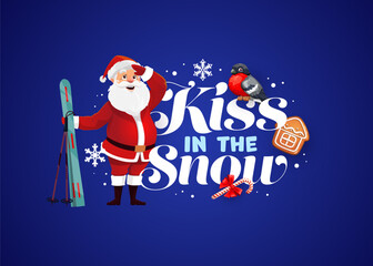 Kiss in the snow Christmas quote greeting card. Vector festive winter banner with cartoon Santa Claus character holding skis surrounded by snowflakes, bullfinch bird, gingerbread house, and candy cane