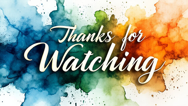 Thanks for Watching: A beautifully crafted Thanks for Watching message against a vibrant backdrop of colorful paint. Capturing the essence of appreciation and visual allure