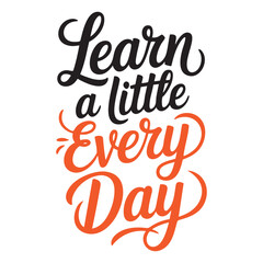 Inspiring handwritten text with the message 'Learn a little every day' in playful typography