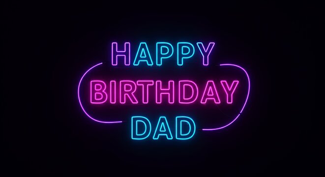 Neon birthday greeting for father celebration displayed against dark background - Powered by Adobe