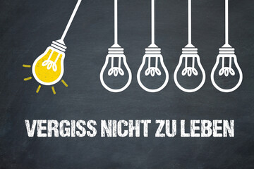 Fototapeta premium Vergiss nicht zu leben 