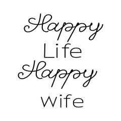 Happy life happy wife typography. Motivational quote for t shirt, fashion graphic, poster.