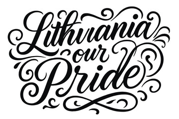 Lithuania Calligraphy Elegance. “Lithuania our Pride”. Elegant modern calligraphy lettering with bold and