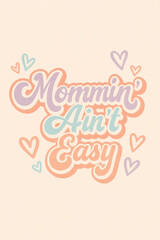 Obraz premium Mommin' Ain't Easy Retro Vintage Groovy Lettering Design, Pastel Textured Typography Art Print with Hearts for Motherhood, Funny Mom Life Quote T-Shirt Graphic, Distressed Aesthetic Gift Idea for Moth