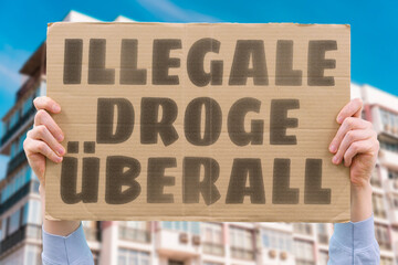 “Illegale Droge Überall” Illegal substances spread unchecked through the streets. DRUGS. ILLEGAL. TRAFFIC. CRIME. CITY. PROBLEM.