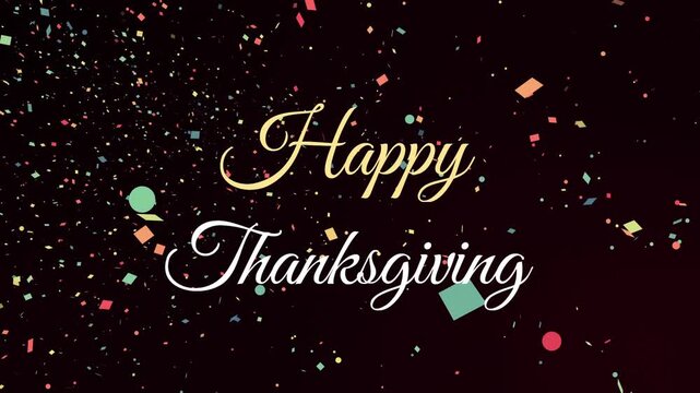 Dark scene starting Happy Thanksgiving, confetti drifting swirling around greeting marking feast