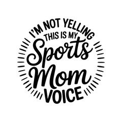 I'm Not Yelling This Is My Sports Mom Voice. Giving Tuesday Vector Design Isolated on White Background