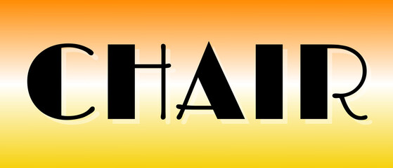 CHAIR stylized black text with artistic cuts on orange-white-yellow gradient background ideal for furniture branding, interior design merchandise, or commercial layout focused on comfort and modern ae