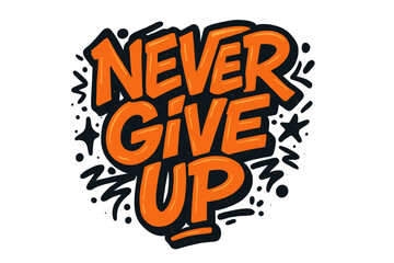 Never give up motivational quote in graffiti style. Inspirational slogan for t-shirt print. Urban street art typography. Textured vector lettering for poster and apparel.