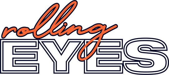 "Rolling Eyes" expressive typography graphic with orange cursive and outlined block letters, conveying annoyance or sarcasm