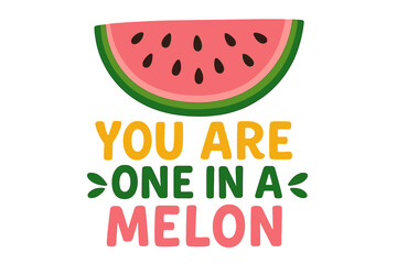 You are one in a melon summer lettering for a greeting card. A cute t-shirt print with a funny fruit pun quote. Vector flat illustration of a hand drawn watermelon slice.