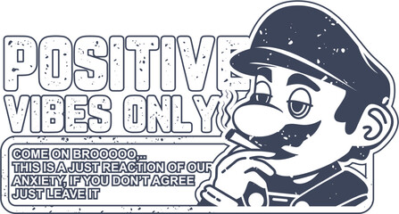 Monochromatic 'Positive Vibes Only' graphic with character in cap, reflecting on anxiety, grunge style