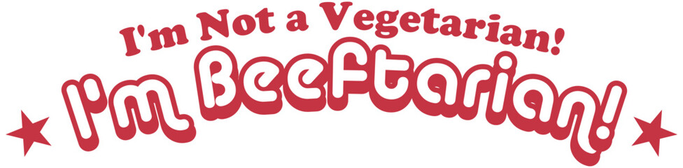 Humorous 'I'm Not a Vegetarian! I'm Beeftarian!' Slogan Text Design for Meat Lovers