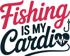 Fishing Is My Cardio Text Design with Fishing Hook and Heartbeat Symbol