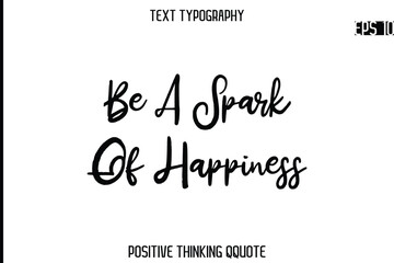 Be A Spark Of Happiness -Positive Saying Cursive Typography Quotes Stylish Lettering