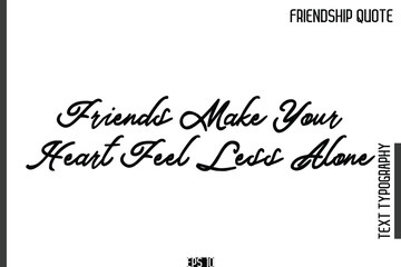 Friends Make Your Heart Feel Less Alone   -Popular Friendship Quote Cursive Calligraphy Handwritten Text