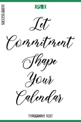 Let Commitment Shape Your Calendar  -Success Quote Cursive Text Typography Vector Banner