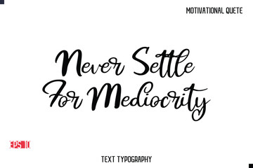 Never Settle For Mediocrity  -Motivational Message Vector Cursive Typography Trendy Lettering