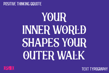 Your Inner World Shapes Your Outer Walk    -Positive Thinking Modern Typography Text Lettering Design
