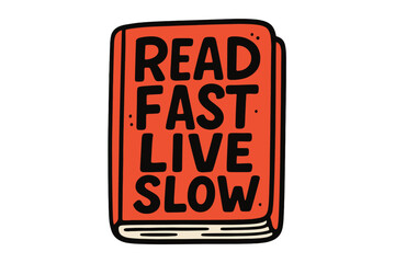 Read fast live slow lettering quote on a book cover. Hand drawn typography phrase for poster design. Funny vector illustration about reading, knowledge and a slow living lifestyle.