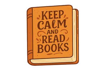 Keep calm and read books. Lettering quote on book cover for poster, design, or advertising. Flat vector cartoon illustration for library, education, or bookstore concept.