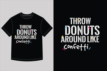 Throw Donuts Around Like Confetti T-Shirt Design Funny Bakery Quote Foodie Typography Vector Retro Vintage Pop Art Graphic