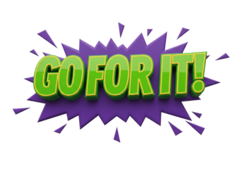 Isolated motivation message with explosion, GO FOR IT, encourages taking risk, green, yellow, purple