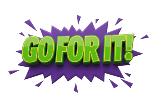 Isolated motivation message with explosion, GO FOR IT, encourages taking risk, green, yellow, purple