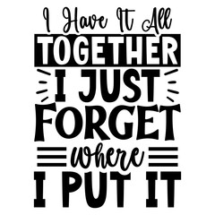 Fototapeta premium I Have it all together i just forget where i put it