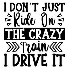 I Don't just ride on the crazy train i drive it