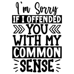 Obraz premium I’m Sorry if i offended you with my common sense