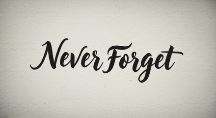Elegant calligraphy reminder stating 'Never Forget' on a textured creamy white background