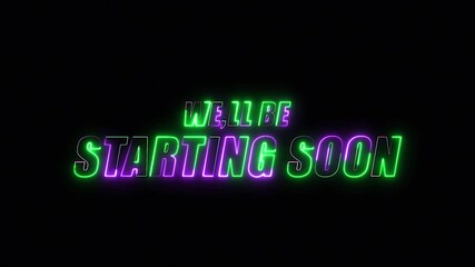 Glowing vibrant neon text display on dark background, we'll be starting soon animation for live videos and gaming intros. - Powered by Adobe