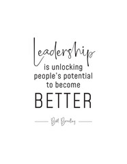 Leadership is Unlocking Potential - Bill Bradley Quote. Inspirational quote on leadership by Bill Bradley: Unlocking people's potential to become better. For business, training, and motivation