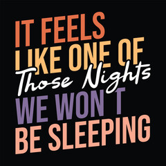 It Feels Like One Of Those Nights We Won't Be Sleeping