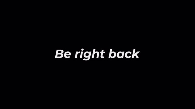 Animation text "Be right back" smooth left center character for content Youtube Graphical Element, presentation, alpha channel, 4k video